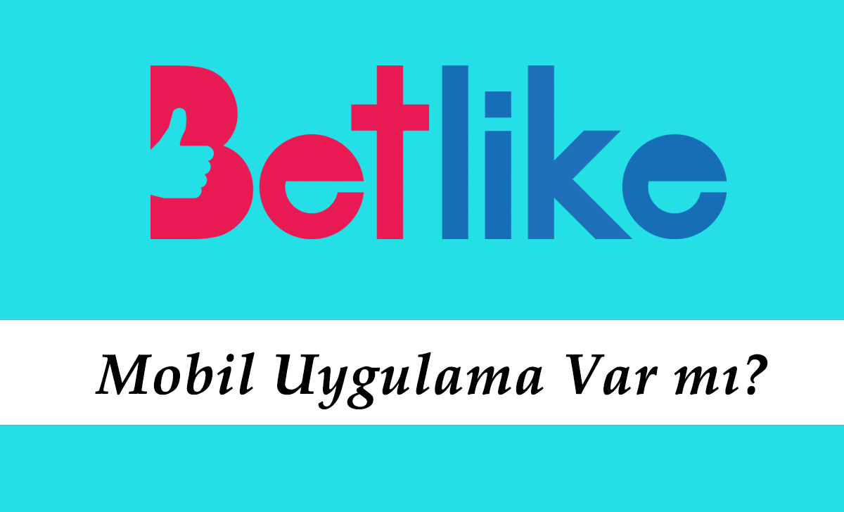 Betlike Mobil Uygulama Var mı?